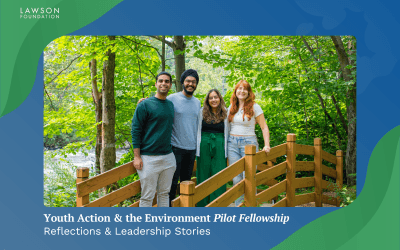 Reflections & Leadership Stories From the 2nd Youth Action & Environment Pilot Fellowship Class